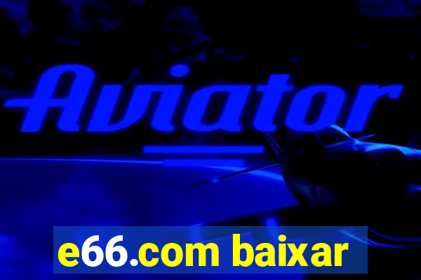 e66.com baixar